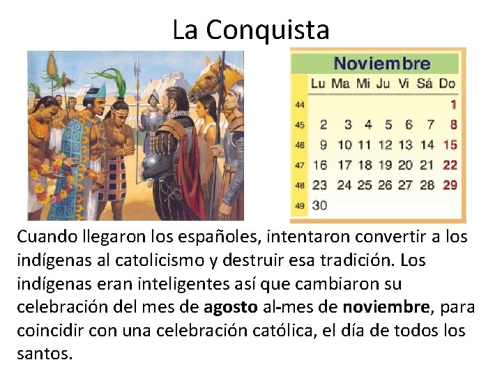 La Conquista Cuando llegaron los españoles, intentaron convertir a los indígenas al catolicismo y