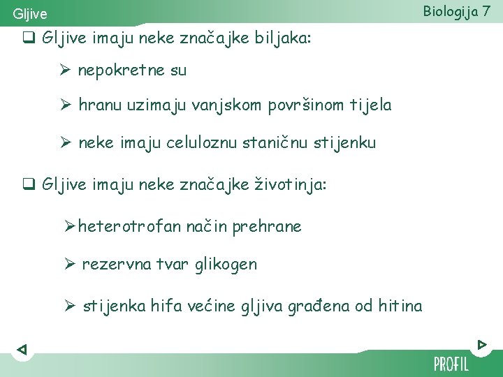 Biologija 7 Gljive q Gljive imaju neke značajke biljaka: Ø nepokretne su Ø hranu Biologija 7 Gljive q Gljive imaju neke značajke biljaka: Ø nepokretne su Ø hranu