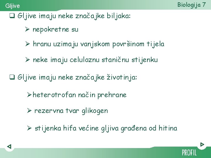 Biologija 7 Gljive q Gljive imaju neke značajke biljaka: Ø nepokretne su Ø hranu