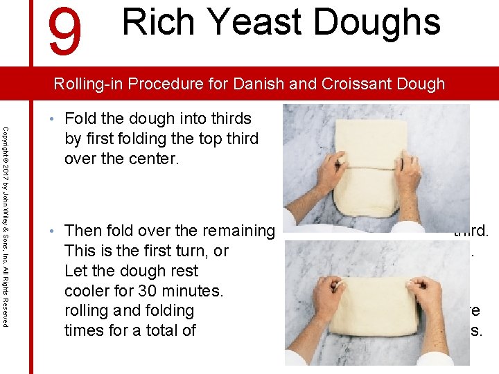 9 Rich Yeast Doughs Rolling-in Procedure for Danish and Croissant Dough Copyright © 2017