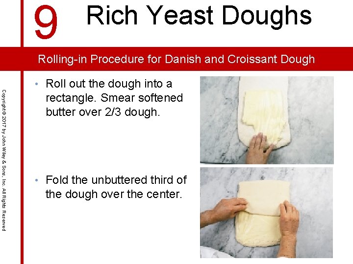 9 Rich Yeast Doughs Rolling-in Procedure for Danish and Croissant Dough Copyright © 2017