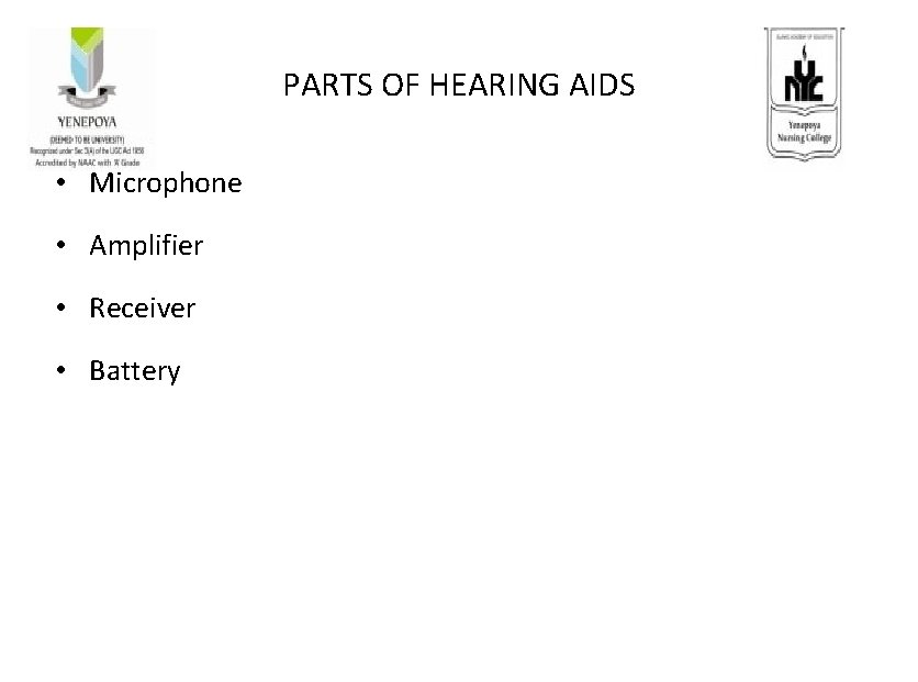 PARTS OF HEARING AIDS • Microphone • Amplifier • Receiver • Battery 