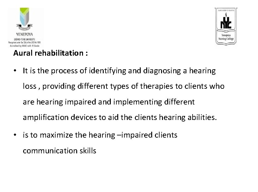 Aural rehabilitation : • It is the process of identifying and diagnosing a hearing