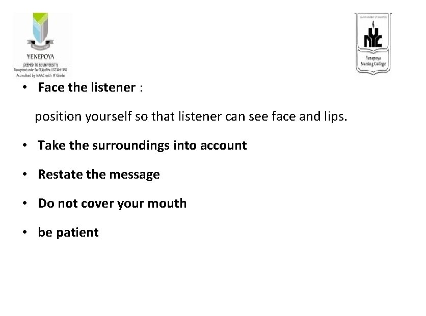  • Face the listener : position yourself so that listener can see face