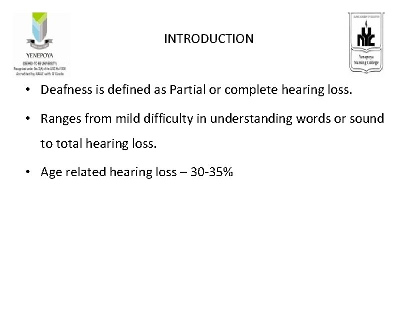 INTRODUCTION • Deafness is defined as Partial or complete hearing loss. • Ranges from