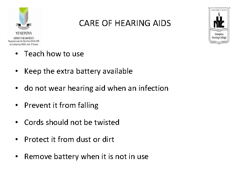 CARE OF HEARING AIDS • Teach how to use • Keep the extra battery