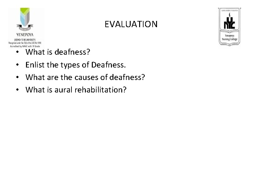 EVALUATION • • What is deafness? Enlist the types of Deafness. What are the