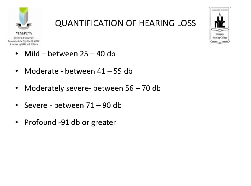 QUANTIFICATION OF HEARING LOSS • Mild – between 25 – 40 db • Moderate