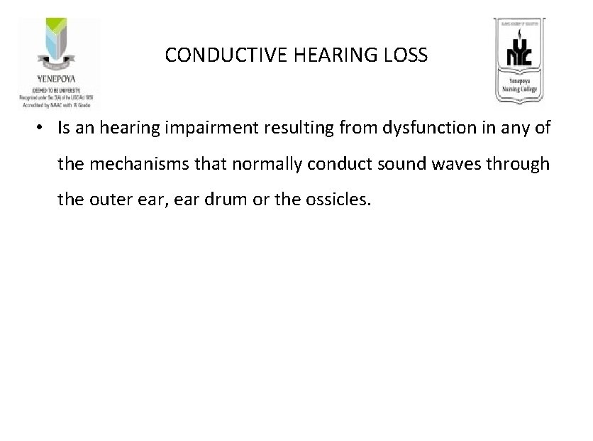 CONDUCTIVE HEARING LOSS • Is an hearing impairment resulting from dysfunction in any of