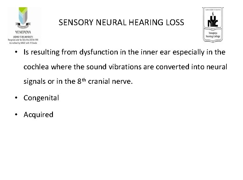 SENSORY NEURAL HEARING LOSS • Is resulting from dysfunction in the inner ear especially