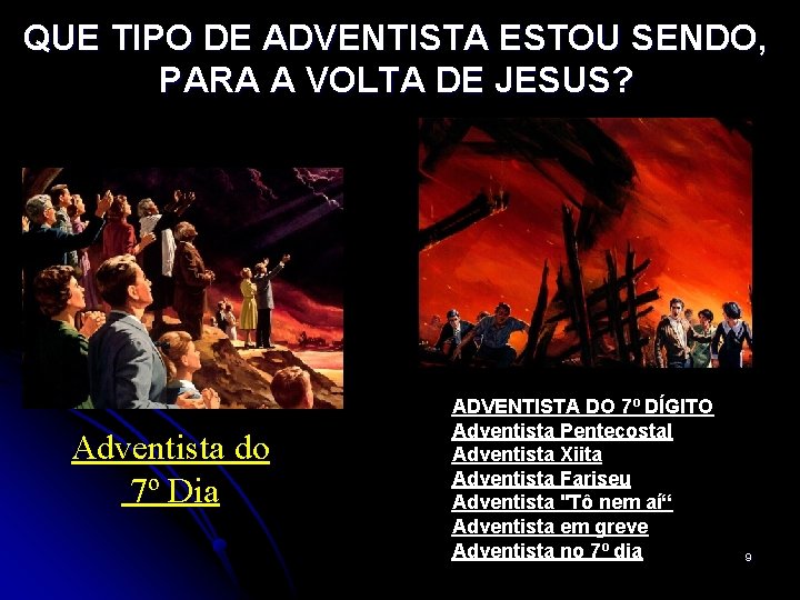 QUE TIPO DE ADVENTISTA ESTOU SENDO, PARA A VOLTA DE JESUS? Adventista do 7º