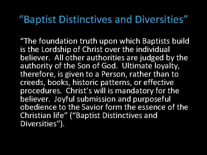 “Baptist Distinctives and Diversities” “The foundation truth upon which Baptists build is the Lordship