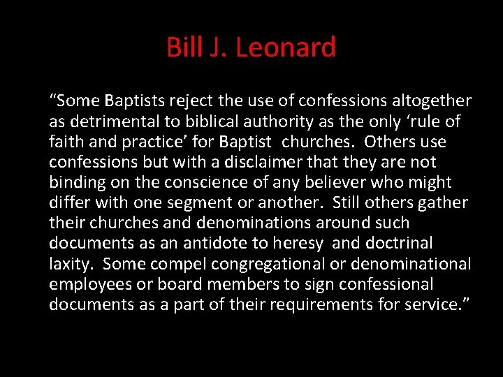 Bill J. Leonard “Some Baptists reject the use of confessions altogether as detrimental to