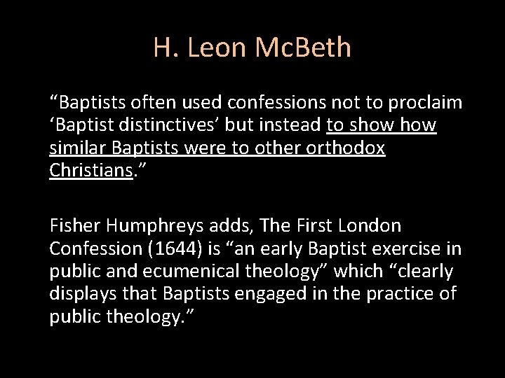 H. Leon Mc. Beth “Baptists often used confessions not to proclaim ‘Baptist distinctives’ but