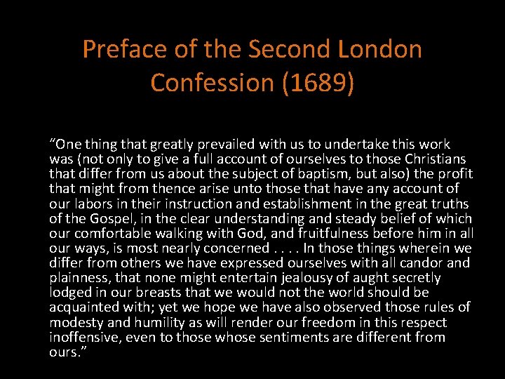 Preface of the Second London Confession (1689) “One thing that greatly prevailed with us