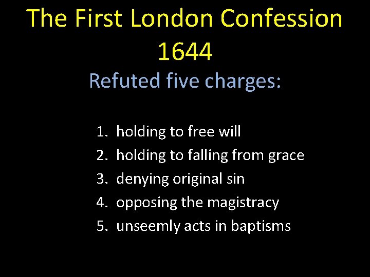 The First London Confession 1644 Refuted five charges: 1. 2. 3. 4. 5. holding