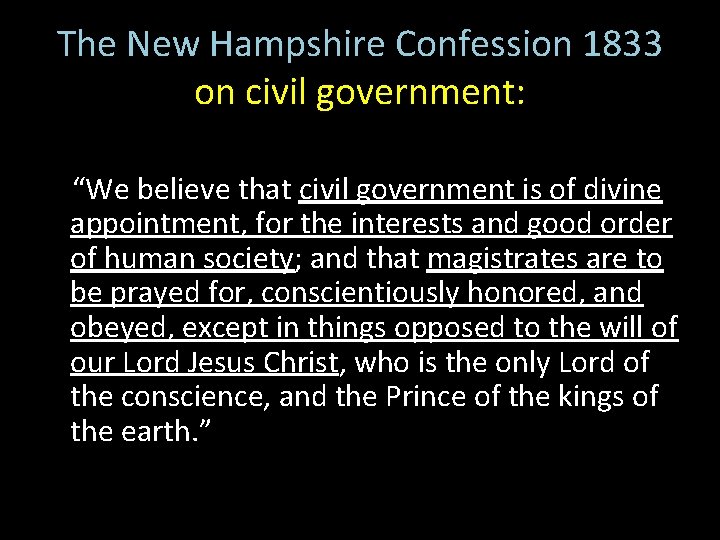 The New Hampshire Confession 1833 on civil government: “We believe that civil government is