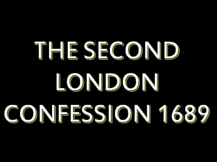 THE SECOND LONDON CONFESSION 1689 