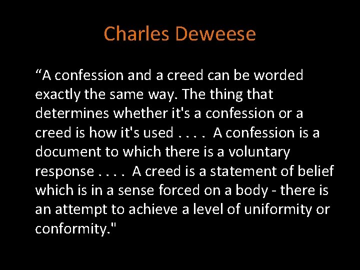 Charles Deweese “A confession and a creed can be worded exactly the same way.