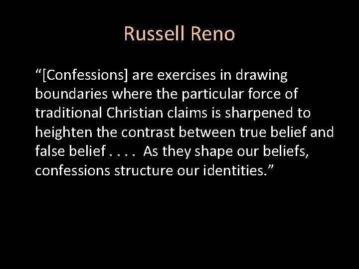 Russell Reno “[Confessions] are exercises in drawing boundaries where the particular force of traditional