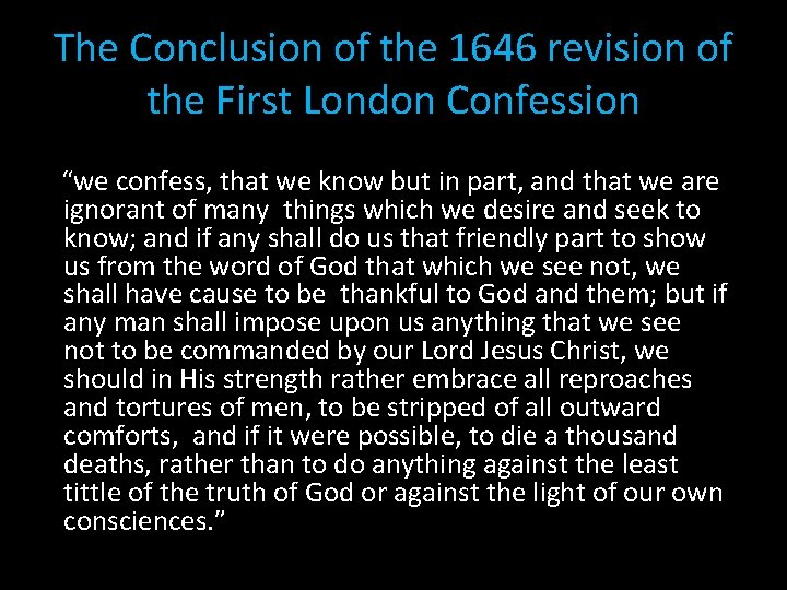 The Conclusion of the 1646 revision of the First London Confession “we confess, that