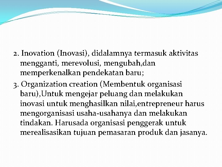 2. Inovation (Inovasi), didalamnya termasuk aktivitas mengganti, merevolusi, mengubah, dan memperkenalkan pendekatan baru; 3.
