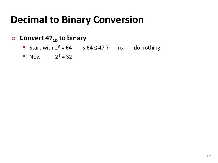 Carnegie Mellon Decimal to Binary Conversion ¢ Convert 4710 to binary § Start with