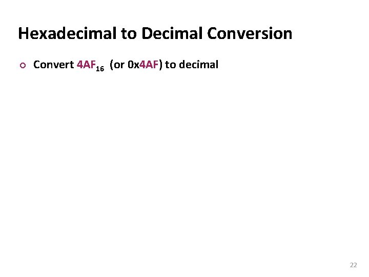 Carnegie Mellon Hexadecimal to Decimal Conversion ¢ Convert 4 AF 16 (or 0 x