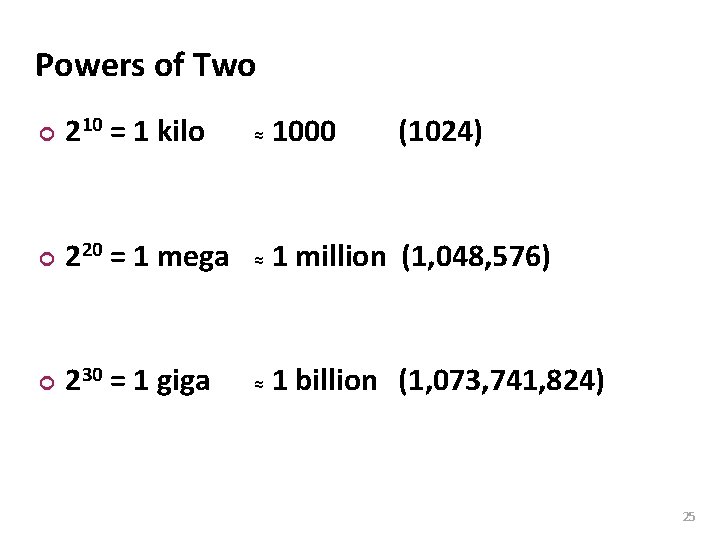 Carnegie Mellon Powers of Two ¢ 210 = 1 kilo ≈ 1000 (1024) ¢