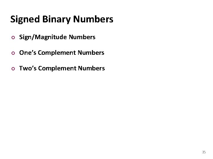 Carnegie Mellon Signed Binary Numbers ¢ Sign/Magnitude Numbers ¢ One’s Complement Numbers ¢ Two’s
