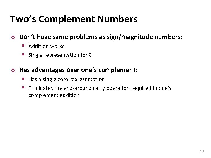 Carnegie Mellon Two’s Complement Numbers ¢ Don’t have same problems as sign/magnitude numbers: §
