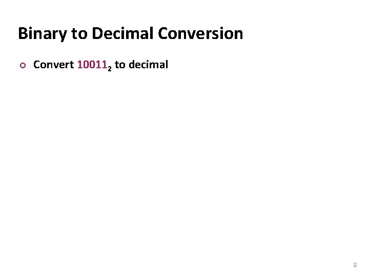 Carnegie Mellon Binary to Decimal Conversion ¢ Convert 100112 to decimal 8 
