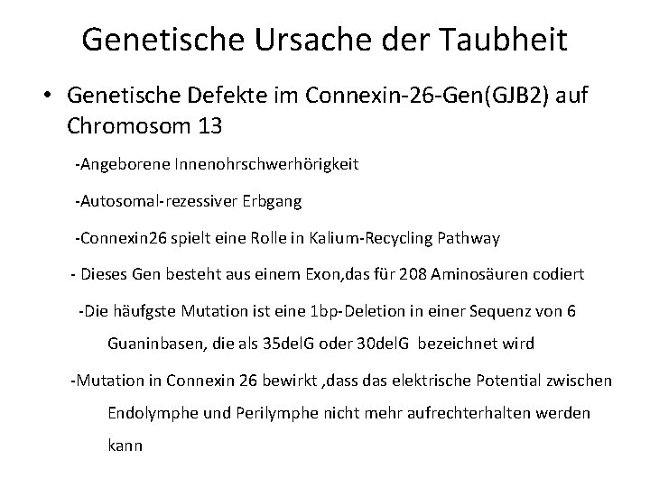 Genetische Ursache der Taubheit • Genetische Defekte im Connexin-26 -Gen(GJB 2) auf Chromosom 13