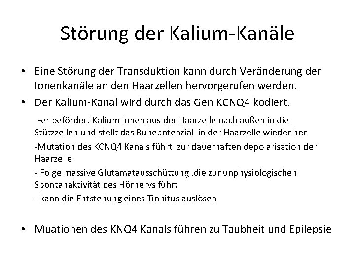Störung der Kalium-Kanäle • Eine Störung der Transduktion kann durch Veränderung der Ionenkanäle an