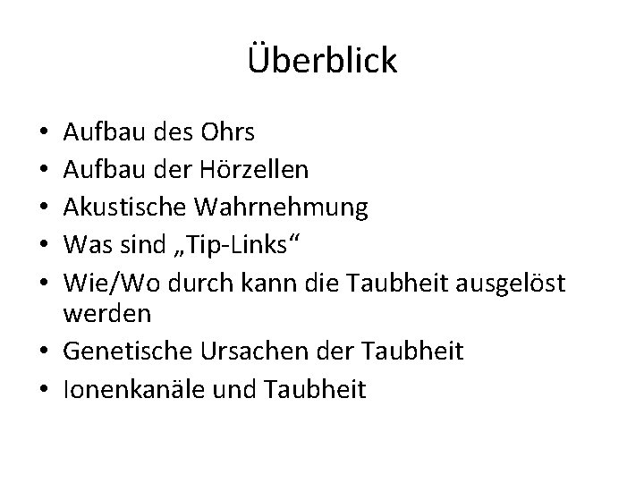 Überblick Aufbau des Ohrs Aufbau der Hörzellen Akustische Wahrnehmung Was sind „Tip-Links“ Wie/Wo durch