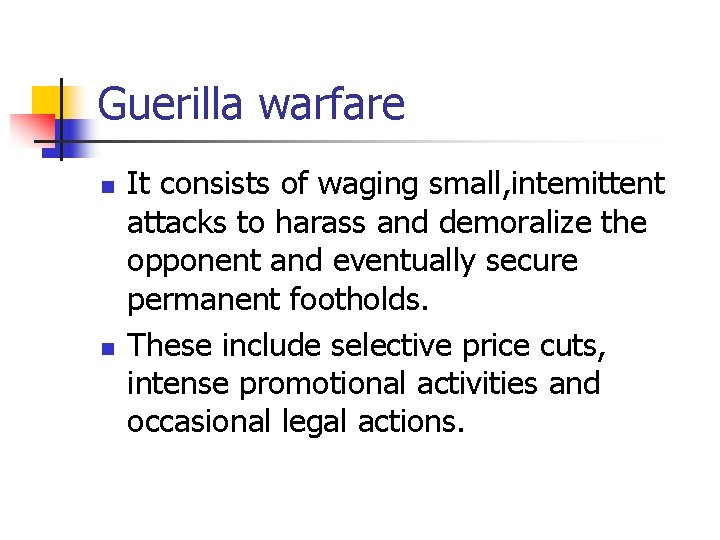 Guerilla warfare n n It consists of waging small, intemittent attacks to harass and