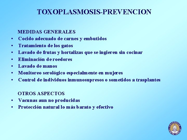 TOXOPLASMOSIS-PREVENCION • • MEDIDAS GENERALES Cocido adecuado de carnes y embutidos Tratamiento de los