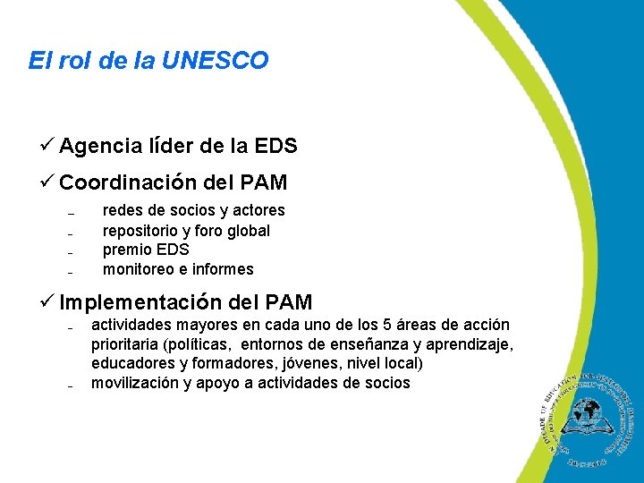 El rol de la UNESCO ü Agencia líder de la EDS ü Coordinación del