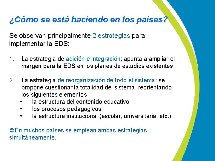 ¿Cómo se está haciendo en los países? Se observan principalmente 2 estrategias para implementar