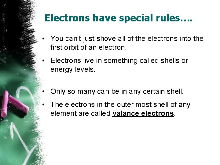 Electrons have special rules…. • You can’t just shove all of the electrons into