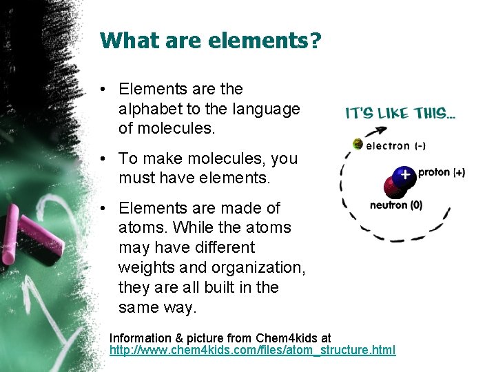 What are elements? • Elements are the alphabet to the language of molecules. •