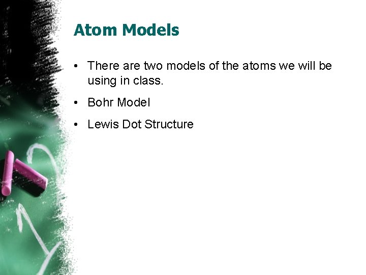 Atom Models • There are two models of the atoms we will be using