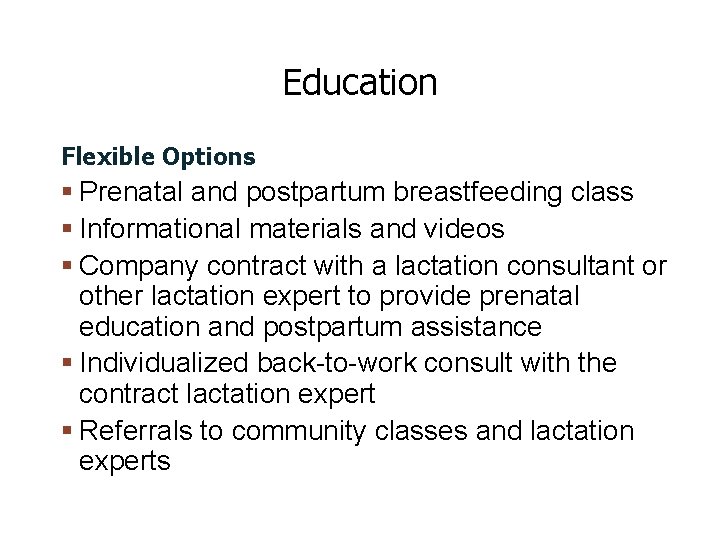 Education Flexible Options Prenatal and postpartum breastfeeding class Informational materials and videos Company contract