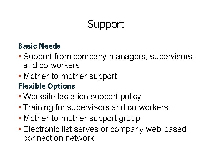Support Basic Needs Support from company managers, supervisors, and co-workers Mother-to-mother support Flexible Options