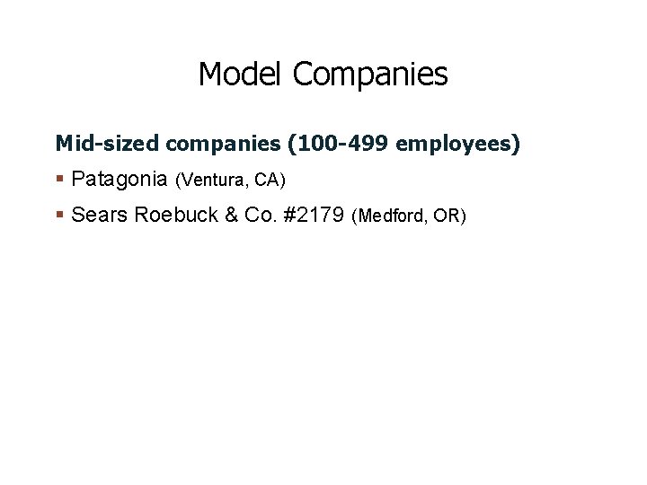 Model Companies Mid-sized companies (100 -499 employees) Patagonia (Ventura, CA) Sears Roebuck & Co.