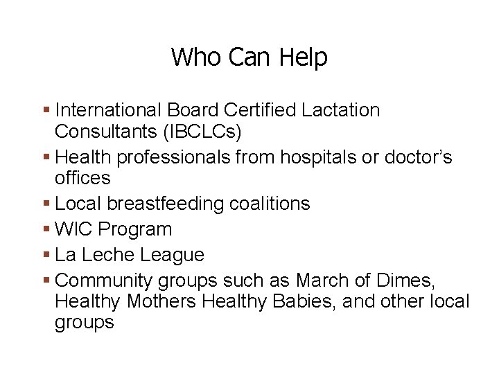 Who Can Help International Board Certified Lactation Consultants (IBCLCs) Health professionals from hospitals or