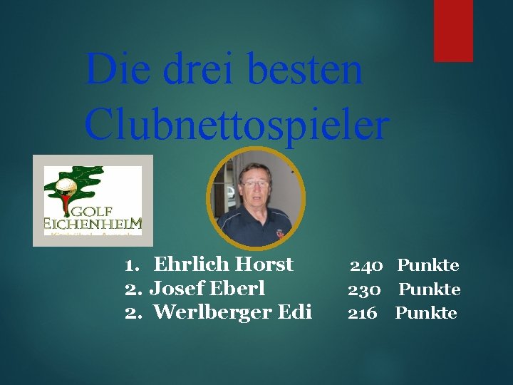Die drei besten Clubnettospieler 1. Ehrlich Horst 2. Josef Eberl 2. Werlberger Edi 240