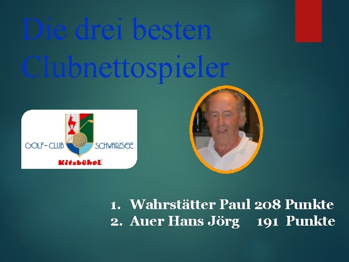 Die drei besten Clubnettospieler 1. Wahrstätter Paul 208 Punkte 2. Auer Hans Jörg 191