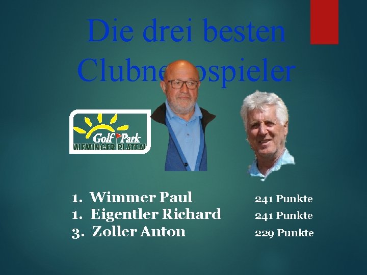 Die drei besten Clubnettospieler 1. Wimmer Paul 1. Eigentler Richard 3. Zoller Anton 241