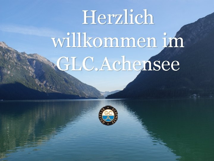 Herzlich willkommen im GLC. Achensee 